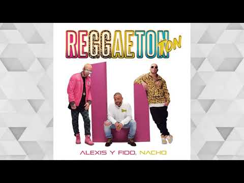 Alexis & Fido Feat. Nacho - Reggaeton Ton  (Audio)