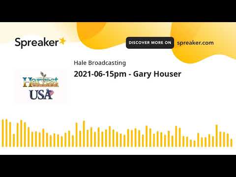 2021-06-15pm - Gary Houser