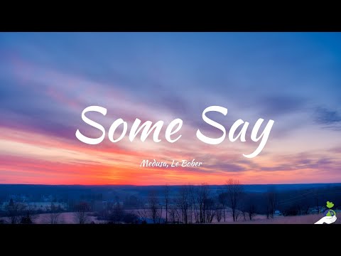 Medusa, Le Bober - Some Say (Lyrics)