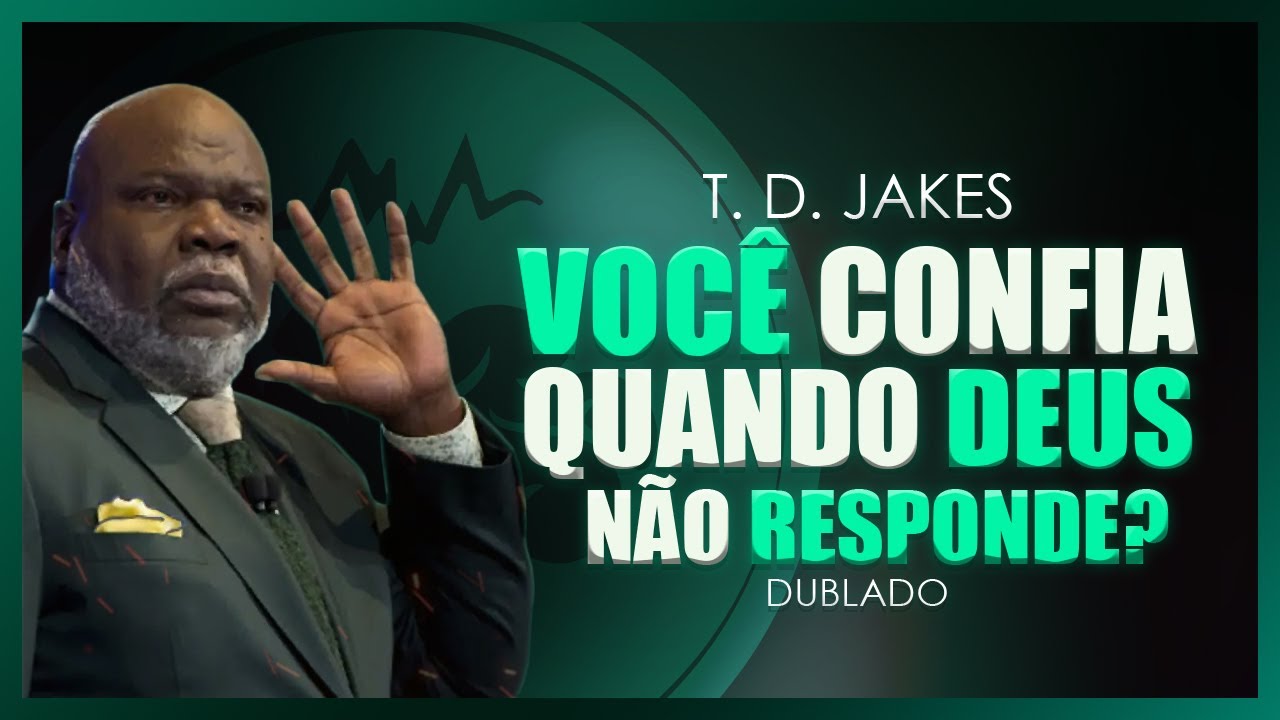 Você Confia quando Deus não Responde I T. D. Jakes I Dublado