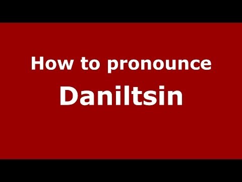 How to pronounce Daniltsin (Russian/Russia) - PronounceNames.com
