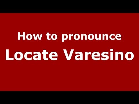 How to pronounce Locate Varesino (Italian/Italy) - PronounceNames.com