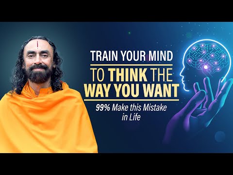 Train your MIND to think the Way you Want - 99% make this mistake in Life | Swami Mukundananda