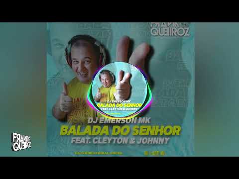 DJ Emerson Mk, Cleyton & Johnny - Balada do Senhor (Frank Queiroz Tribal House)