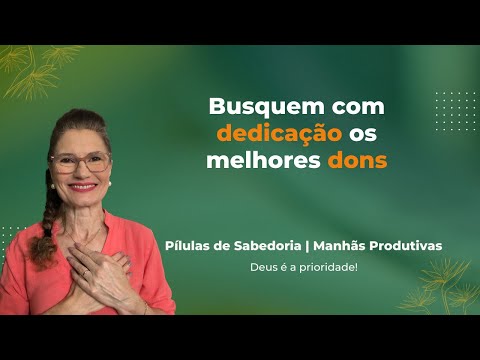 Busquem com dedicação os melhores dons