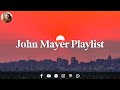 Playlist We Quietly Watched The Sunset And Listened To John Mayer Songs