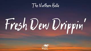 The Northern Belle - Fresh Dew Drippin' (Lyrics)