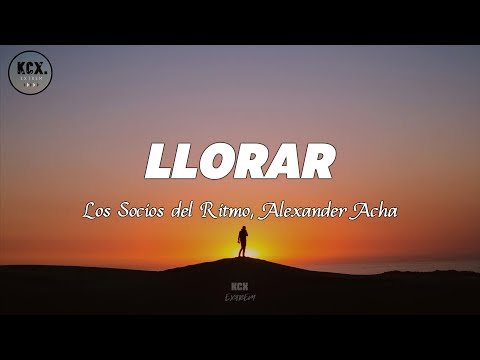 Los Socios Del Ritmo, Alexander Acha - "Llorar" (Letra)