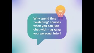 Why "watch" my courses when you can just chat with it?? Save time -- let AI be your personal tutor