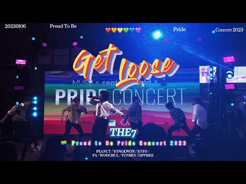 2023.06.01 GET LOOSE - THE7 | 🏳️‍🌈PROUD TO BE PRIDE CONCERT 2023