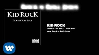 Kid Rock - Don&#39;t Tell Me U Love Me