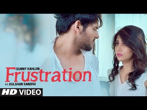 Frustration: Sunny Kahlon Ft Kulshan Sandhu (Full Song) | New Punjabi Songs 2017