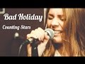 Bad Holiday – Counting Stars (One Republic Cover ...