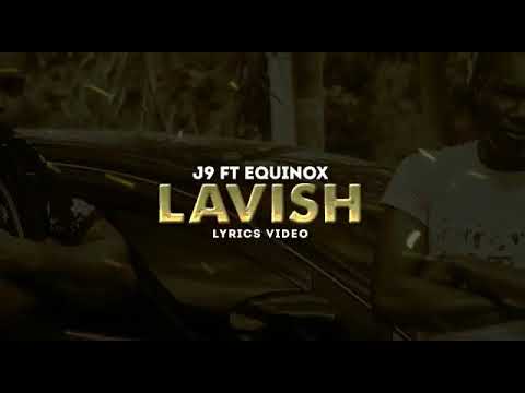 Equinoxx ft J9 - Lavish (Lyric Video)  February 2021  MPP Productions