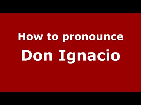 How to pronounce Don Ignacio (Mexico/Mexican Spanish) - PronounceNames.com