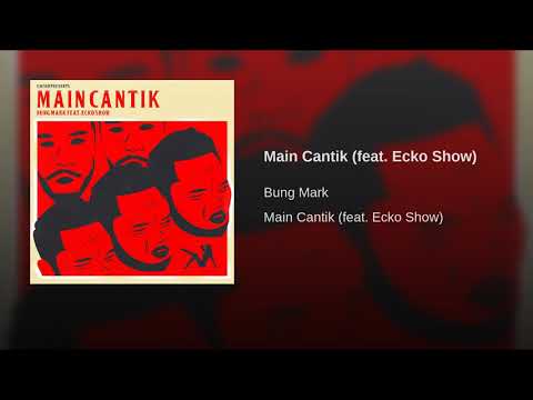 ECKO SHOW Ft BUNG MARK (MAIN CANTIK)