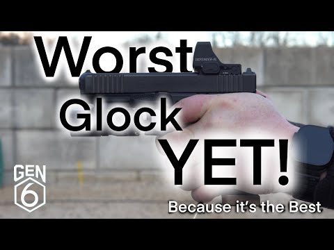 The Worst… Because it’s the BEST! Glock Gen 6