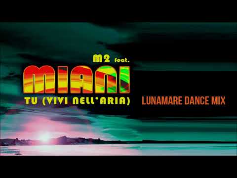 M2 feat Miani - Tu (Vivi Nell'Aria) [Lunamare Dance Mix]