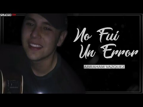 Abraham Vazquez - No Fui Un Error (Letra)(2018)