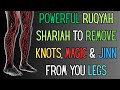Powerful Ruqyah Shariah To Remove Knots Magic Jinn From You Legs