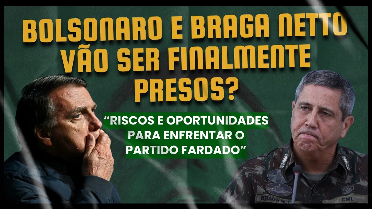 Bolsonaro e Braga Netto vão ser finalmente presos?