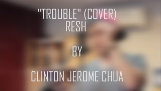 Trouble - Resh (Acoustic Cover by Clinton)