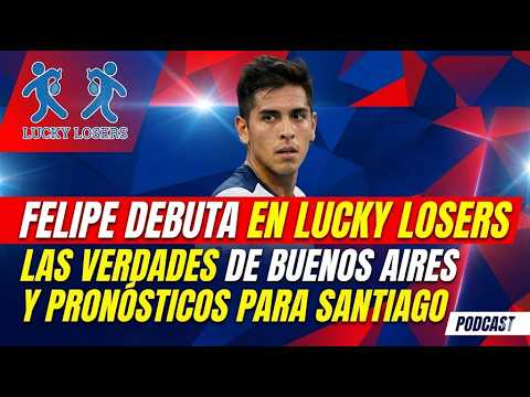 Felipe DEBUTA en Lucky Losers: Las VERDADES de Buenos Aires y pronósticos para Santiago