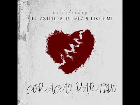 CORAÇÃO PARTIDO - FP ASTRO 22 FEAT. RC MC7 & JOKER MC