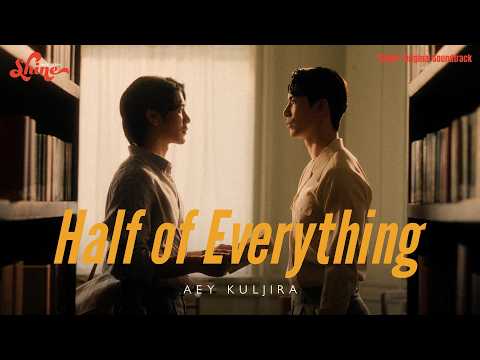 Aey Kuljira - Half of Everything (“Shine” Original Soundtrack) [Official Music Video]