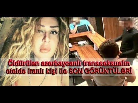 Öldürülən azərbaycanlı transseksualın oteldə iranlı kişi ilə SON GÖRÜNTÜLƏRİ (VİDEO)