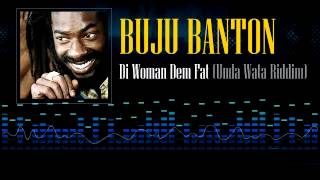 Buju Banton - Di Woman Dem Fat (Unda Wata Riddim)