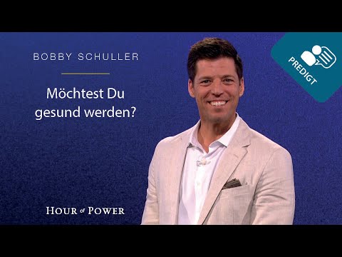 Möchtest Du gesund werden? - Predigt von Bobby Schuller
