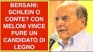 BERSANI: SCHLEIN O CONTE? CON MELONI VINCE PURE UN CANDIDATO DI LEGNO