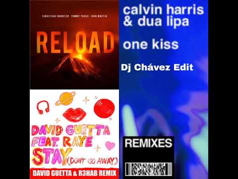 Reload Vs One Kiss (R3HAB Remix) Vs Stay (R3HAB & David Guetta Remix) [Dj Chávez Edit)