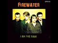FIREWATER - I Am The Rain