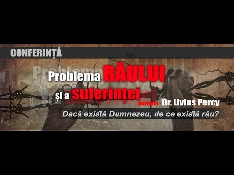 Conferința de Apologetică "Problema răului și a suferinței". Ziua 1