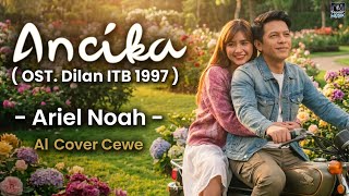 Download lagu ANCIKA - Ariel NOAH (Dilan ITB 1997 Movie OST) | AI Cover (Female Version) mp3