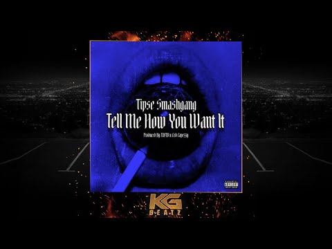 Tipse SmashGang - Tell Me How U Want It [Prod. By TWTB, Ced Capeezy] [New 2019]