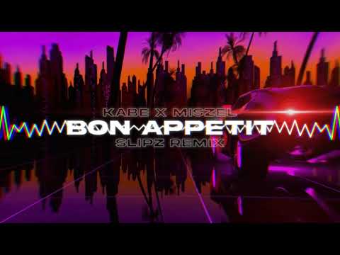Kabe x Miszel - Bon Appétit (SLIPZ REMIX)