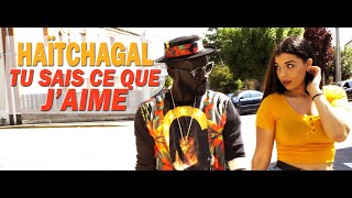 Haïtchagal - Tu sais ce que j'aime (Clip Officiel)