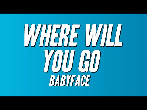 Babyface - Where Will You Go (Lyrics)