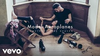 Model Aeroplanes - Something Like Heaven (Official Audio)