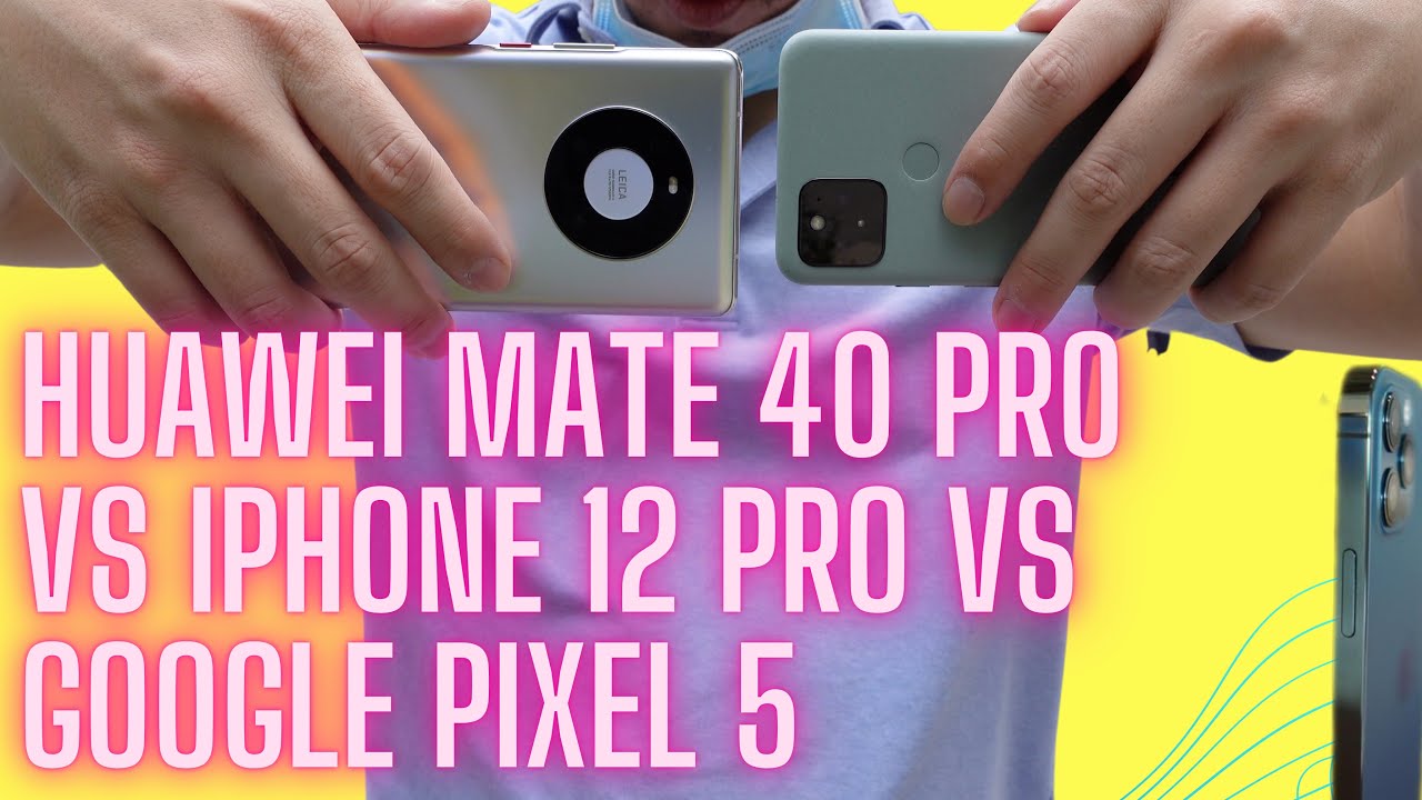Camera Test: Huawei Mate 40 Pro vs iPhone 12 Pro vs Pixel 5