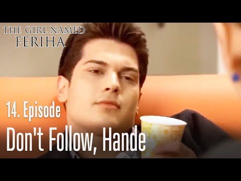 Don't follow, Hande - The Girl Named Feriha Episode 14