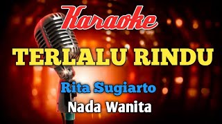 Download lagu TERLALU RINDU RITA.S karaoke nada Wanita mp3