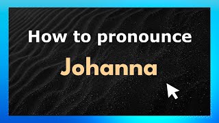 How to pronounce Johanna