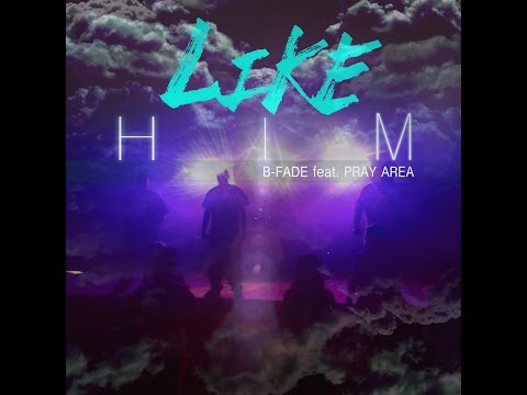 B-Fade -Like Him (feat. Pray Area) Prod. by Spec
