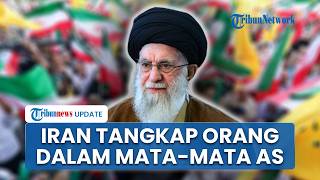 Iran Tangkap 'Orang Dalam' Diduga Mata-mata AS & Israel, Bantu Demo Meledak hingga Picu Perang
