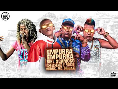 Mcs Shevchenko E Elloco, Mc Biel Xcamoso ( part.Mc Dricka) Empurra Empurra