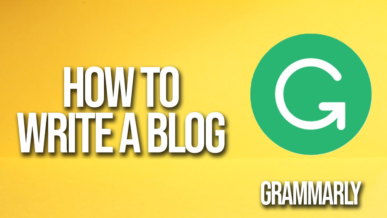 How To Write A Blog Grammarly Tutorial